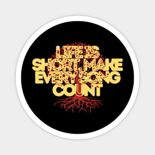 Life is short make every song count Magnet